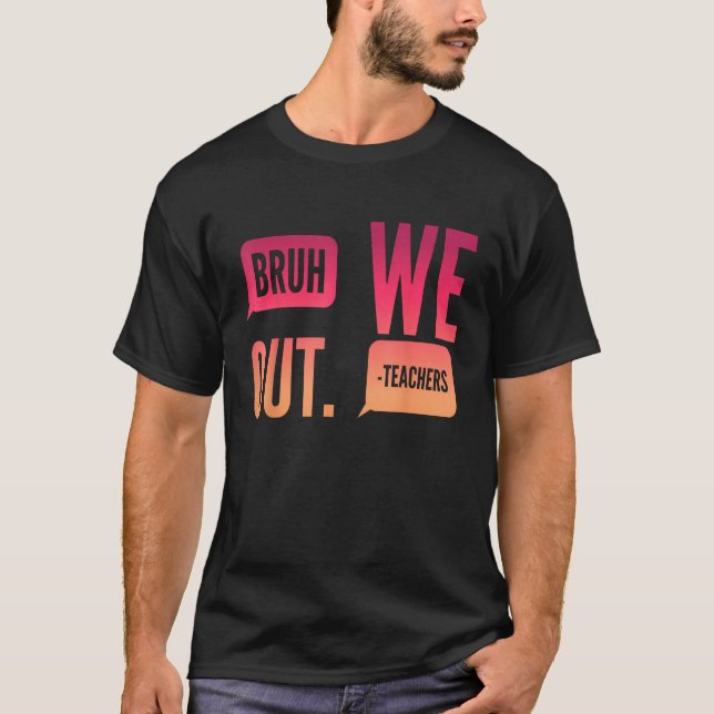 Cute End Of School Year Teacher Summer Bruh We Out T-Shirt (Vorderseite)
