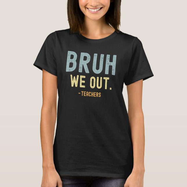 Cute End Of School Year Teacher Summer Bruh We Out T-Shirt (Vorderseite)