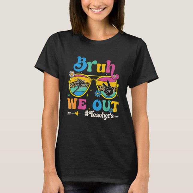 Cute End Of School Year Teacher Summer Bruh We Out T-Shirt (Vorderseite)