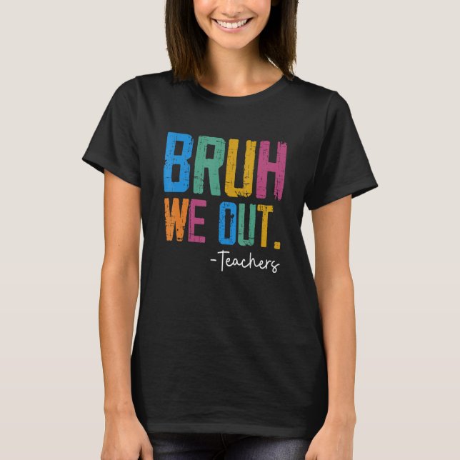 Cute End Of School Year Teacher Summer Bruh We Out T-Shirt (Vorderseite)