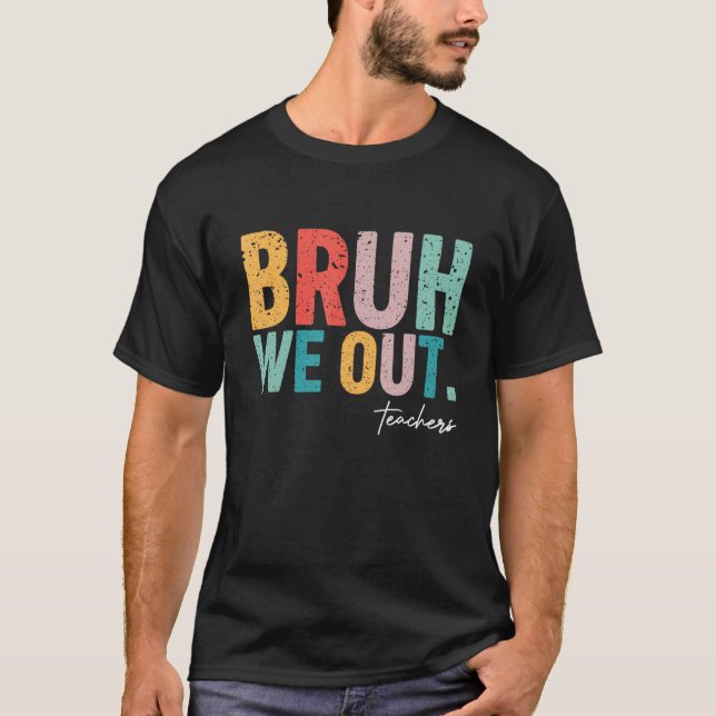 Cute End Of School Year Teacher Summer Bruh We Out T-Shirt (Vorderseite)
