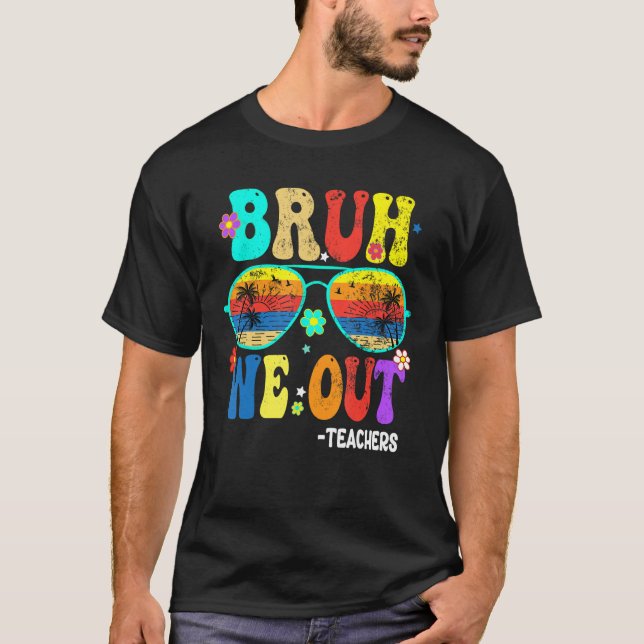 Cute End Of School Year Teacher Summer Bruh We OUT T-Shirt (Vorderseite)