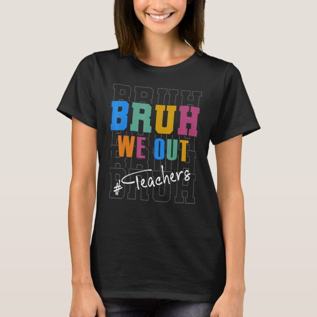 Cute End Of School Year Teacher Summer Bruh We Out T-Shirt (Vorderseite)