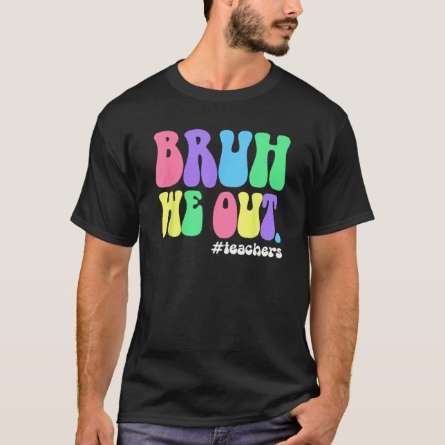 Cute End Of School Year Teacher Summer Bruh We Out T-Shirt (Vorderseite)