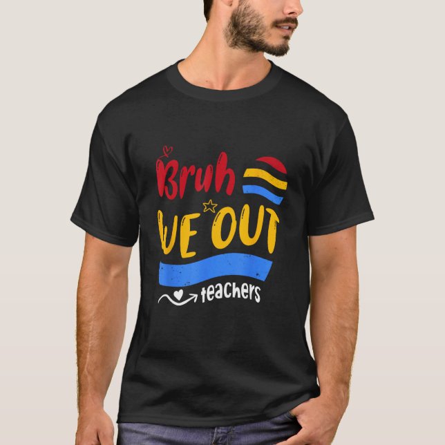 Cute End Of School Year Teacher Summer Bruh We Out T-Shirt (Vorderseite)