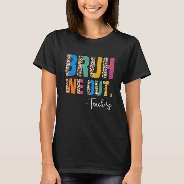 Cute End Of School Year Teacher Summer Bruh We Out T-Shirt (Vorderseite)