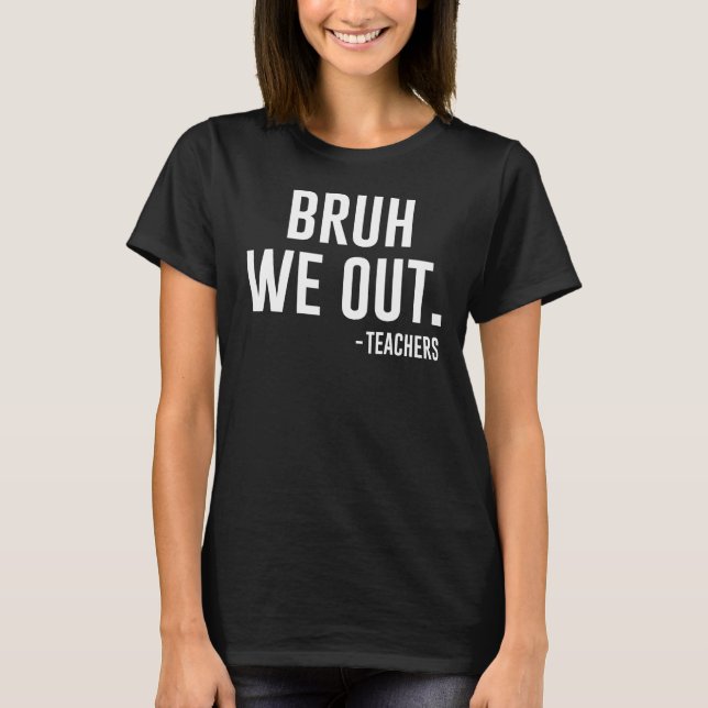 Cute End Of School Year Teacher Summer Bruh We Out T-Shirt (Vorderseite)