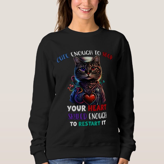 Cute Enough To Stop Your Heart Skilled Enough To R Sweatshirt (Vorderseite)