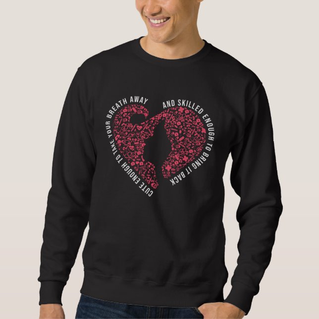 Cute Enough To Take Your Breath Away And Skilled E Sweatshirt (Vorderseite)