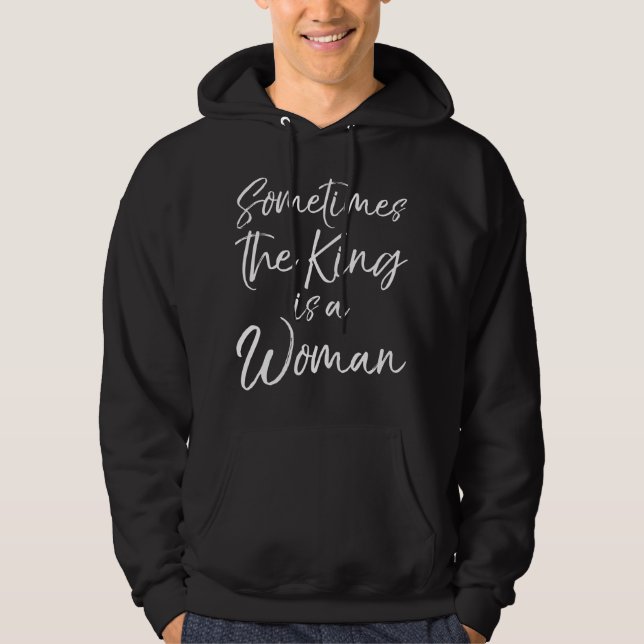 Cute Feminist Quote for Women Sometimes the King i Hoodie (Vorderseite)