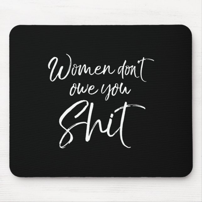 Cute Feminist Quote Sarcastic Gift Women Don't Owe Mousepad (Vorne)