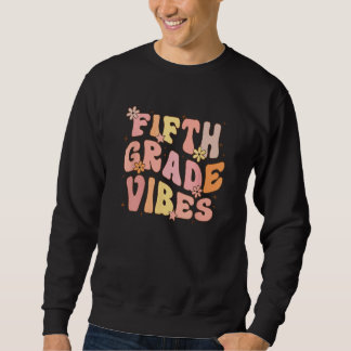 Cute Fifth Grade Vibes 5th Grade Team Retro 1st Da Sweatshirt
