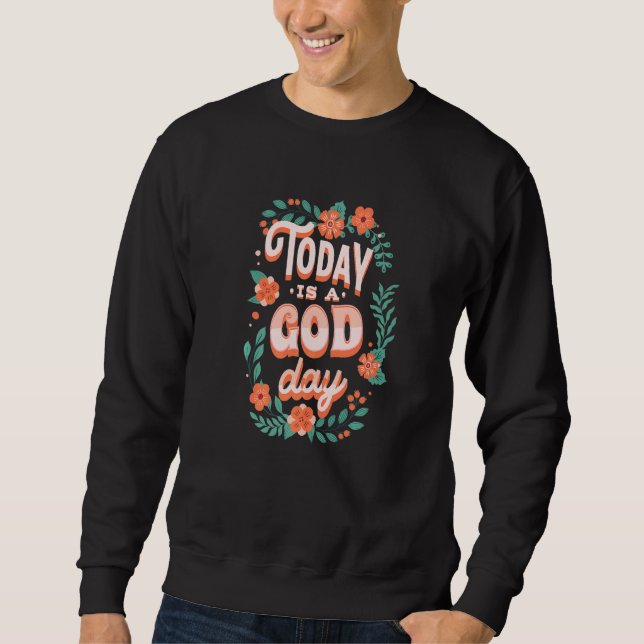 Cute Floral Pastel Christian Quote Today Is A God  Sweatshirt (Vorderseite)