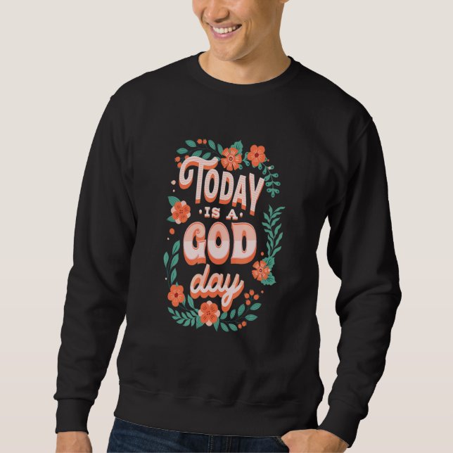 Cute Floral Pastel Christian Quote Today Is A God  Sweatshirt (Vorderseite)