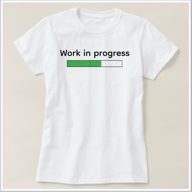 Cute Funny Work In Progress T-Shirt (Von Creator hochgeladen)