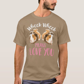 Cute Girls Guinea Pig Wheek Wheek Means I Love You T-Shirt