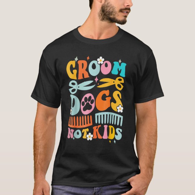 Cute Groom Dogs Not Kids  Dog Groomer Pet Grooming T-Shirt (Vorderseite)