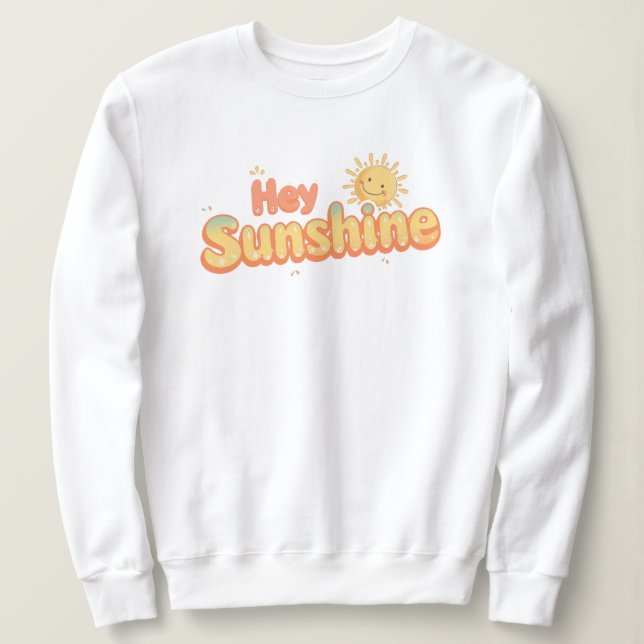 Cute "Hey Sunshine" Cheerful Quote Sweatshirt (Design vorne)