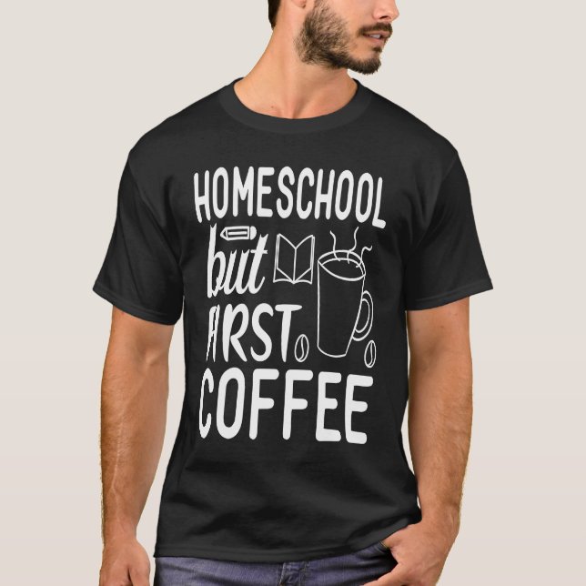 Cute Homeschool but First Coffee Graphic for Mom T-Shirt (Vorderseite)