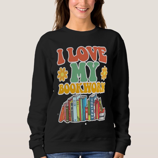 Cute I Love Bookworm Groovy Cool I Love My Bookwor Sweatshirt (Vorderseite)