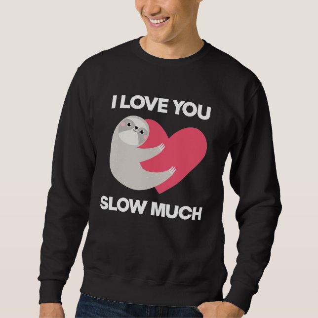 Cute I Love You Slow Much Sloth  Happy Valentines  Sweatshirt (Vorderseite)