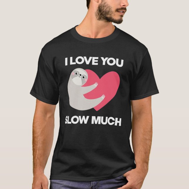 Cute I Love You Slow Much Sloth  Happy Valentines  T-Shirt (Vorderseite)