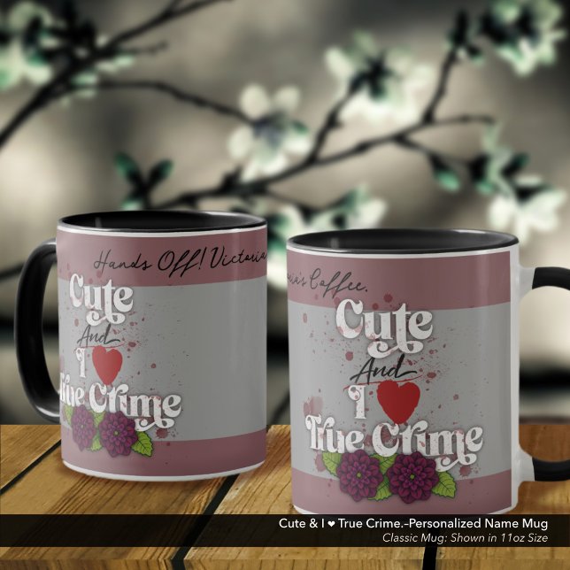 Cute & I ❤️ True Crime.–Personalized Name Tasse (Cute & I ❤️ True Crime.–Classic Mug Personalized with Your Name.)