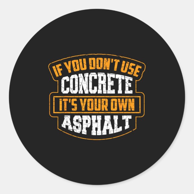 Cute If You Don't Use Concrete It's Your Own Aspha Runder Aufkleber (Vorderseite)