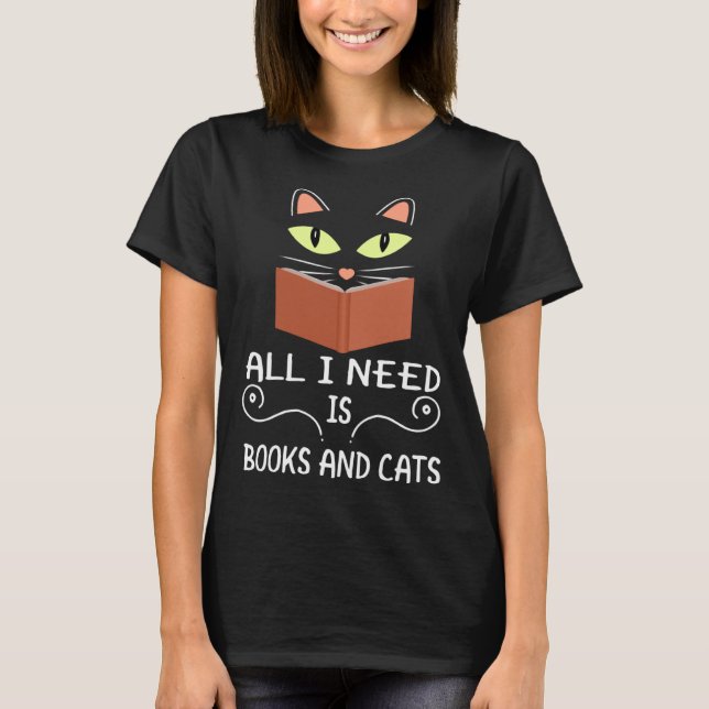 Cute Kitty Face All I Need Is Books And Cats T-Shirt (Vorderseite)