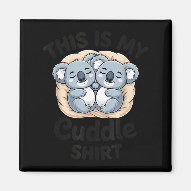 Cute Koalas Snuggle Animal Lover This Is My Cuddle Magnet (Vorne)