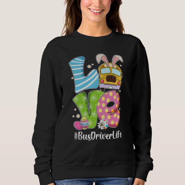 Cute Love Bunny School Bus Driver Life Happy Easte Sweatshirt (Vorderseite)