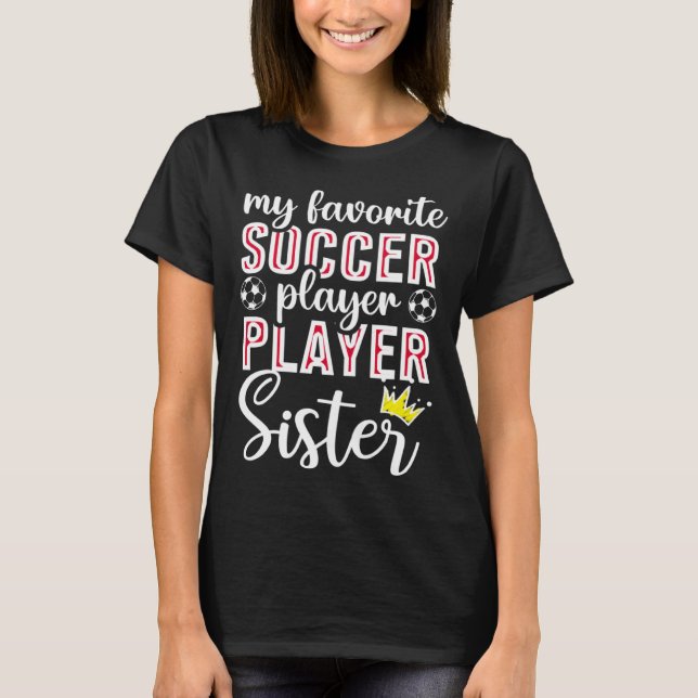 Cute My Favorite Soccer Player Calls Me Sister Soc T-Shirt (Vorderseite)