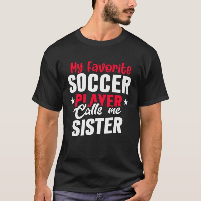 Cute My Favorite Soccer Player Calls Me Sister Soc T-Shirt (Vorderseite)