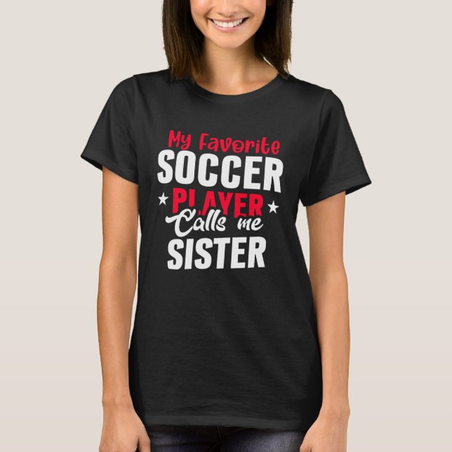 Cute My Favorite Soccer Player Calls Me Sister Soc T-Shirt (Vorderseite)