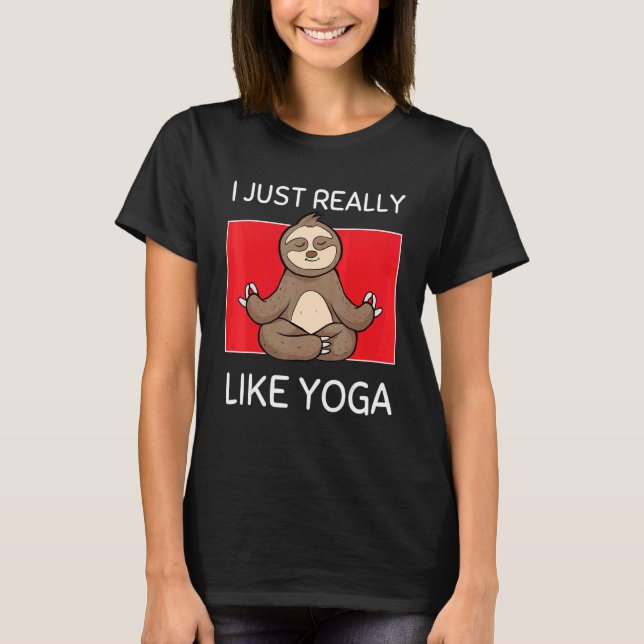 Cute Namaste Sloth I Just Really Like Yoga Pilates T-Shirt (Vorderseite)
