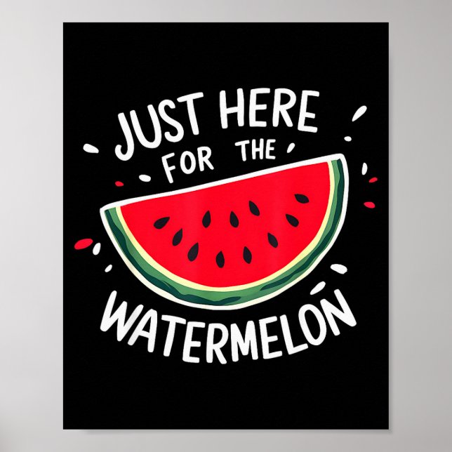 Cute New Watermelons Lovers I'm Just Here For The  Poster (Vorne)