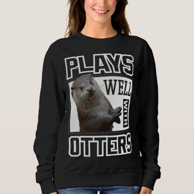 Cute Otter  Plays Well With Otters  Women Kids Sweatshirt (Vorderseite)