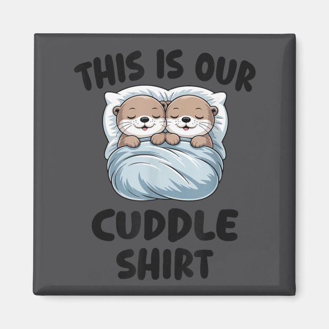 Cute Otters Snuggling This Is Our Cuddle  Magnet (Vorne)