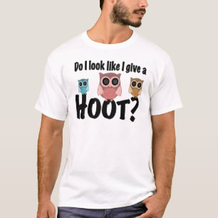 Cute Owl Design Do I Look Like I Give A Hoot T-Shirt