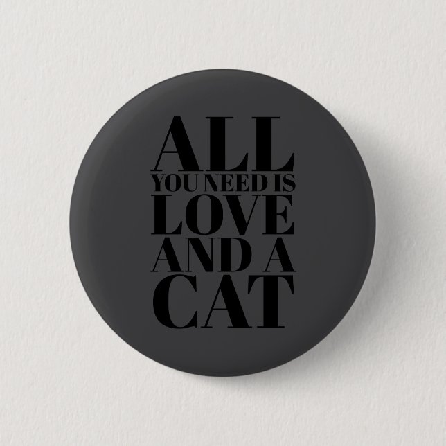 Cute Quote All You Need Is Love And A Cat  Button (Vorderseite)
