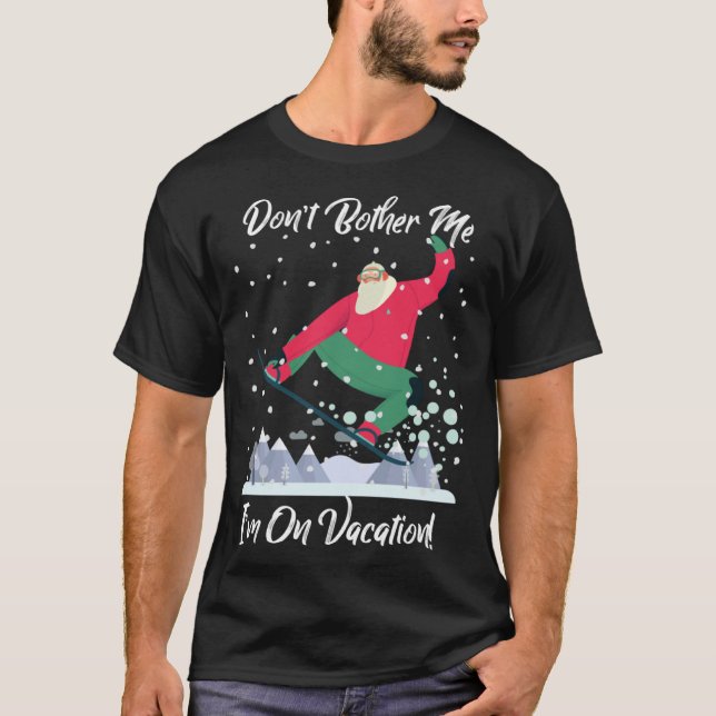 Cute Santa Snowboarding Don t Bother Me I m On Vac T-Shirt (Vorderseite)