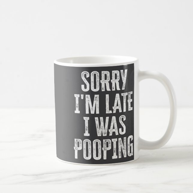 Cute Saying Pooping I m I Late Sorry Kaffeetasse (Rechts)