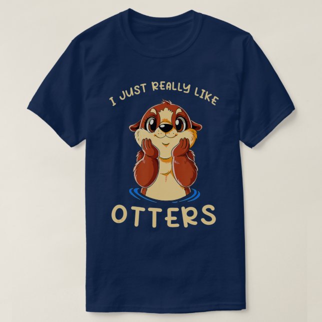 Cute Sea Otter I Just Really Like Otters  T-Shirt (Design vorne)