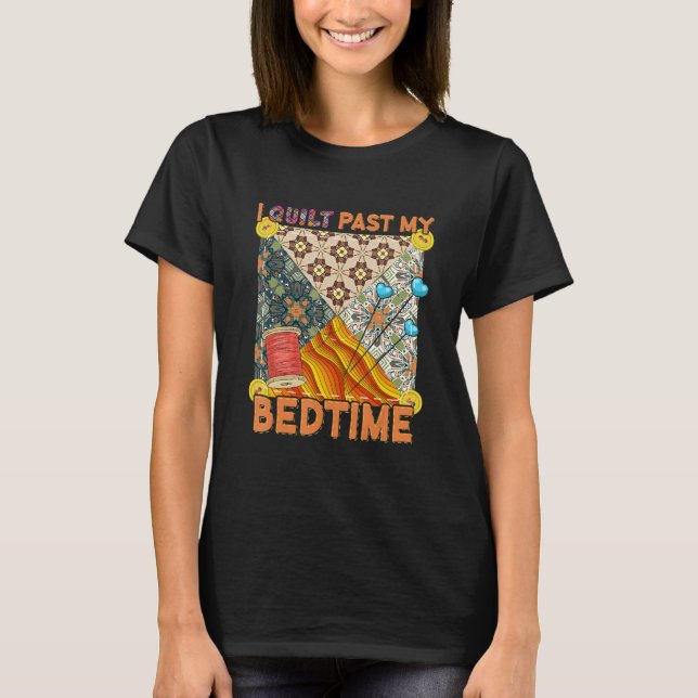 Cute Sewing Quilting  I Quilt Past My Bedtime Quil T-Shirt (Vorderseite)