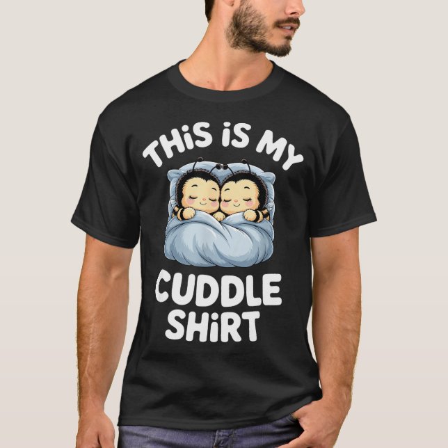 Cute Sleeng Bee This Is My Cuddle  T-Shirt (Vorderseite)