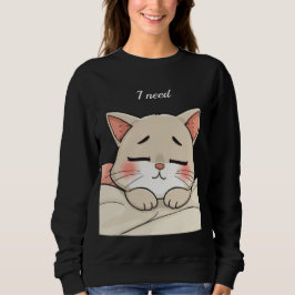 Cute Sleeping Cat I Need a Nap Kawaii Artwork Sweatshirt