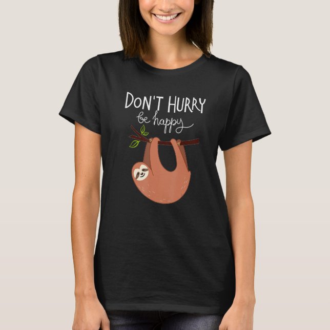 Cute  Sloth Don t Hurry Be Happy T-Shirt (Vorderseite)