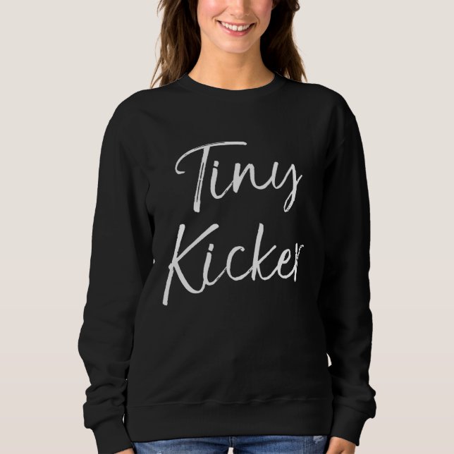 Cute Soccer  for Toddler Girls  Quote Tiny Kicker Sweatshirt (Vorderseite)