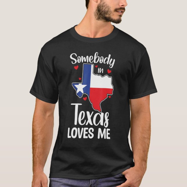 Cute Somebody In Texas Loves Me Someone In Texas L T-Shirt (Vorderseite)