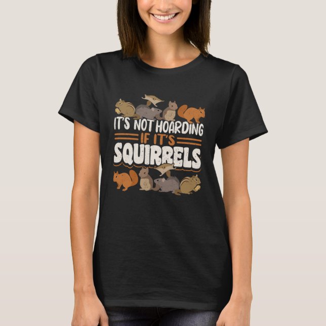 Cute Squirrel Rodent  It s Not Hoarding If It s T-Shirt (Vorderseite)